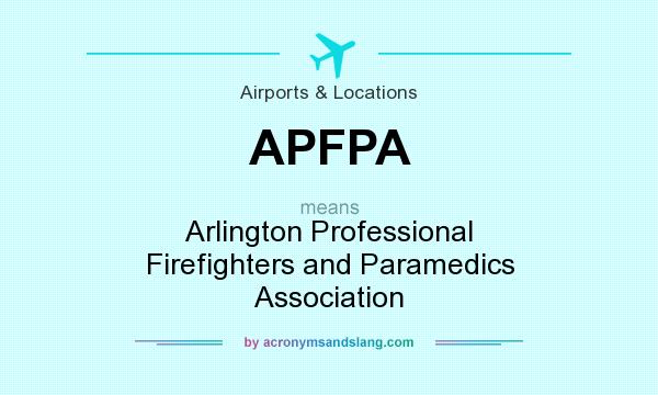 What does APFPA mean? It stands for Arlington Professional Firefighters and Paramedics Association