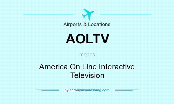 What does AOLTV mean? It stands for America On Line Interactive Television