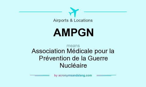 What does AMPGN mean? It stands for Association Médicale pour la Prévention de la Guerre Nucléaire