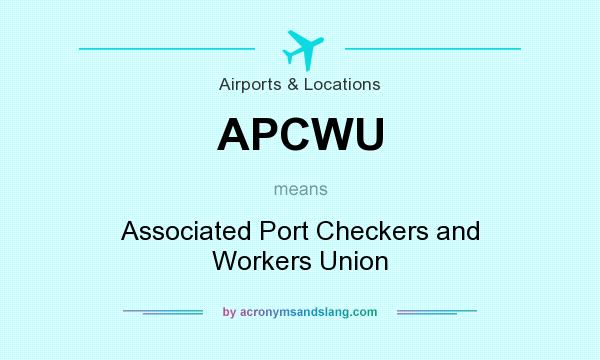 What does APCWU mean? It stands for Associated Port Checkers and Workers Union