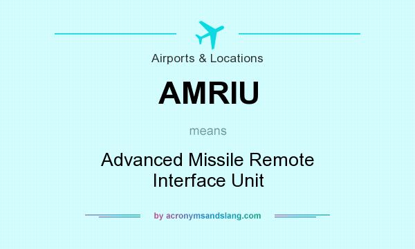 What does AMRIU mean? It stands for Advanced Missile Remote Interface Unit
