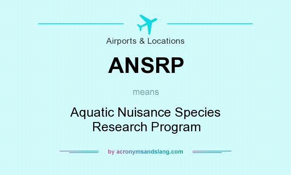 What does ANSRP mean? It stands for Aquatic Nuisance Species Research Program
