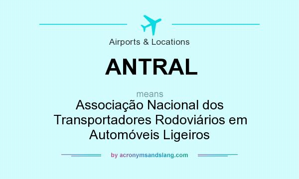 What does ANTRAL mean? It stands for Associação Nacional dos Transportadores Rodoviários em Automóveis Ligeiros