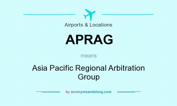What does APRAG mean? It stands for Asia Pacific Regional Arbitration Group