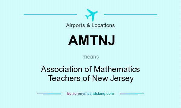 What does AMTNJ mean? It stands for Association of Mathematics Teachers of New Jersey