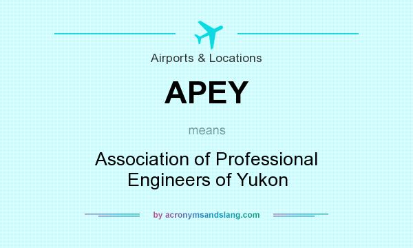 What does APEY mean? It stands for Association of Professional Engineers of Yukon