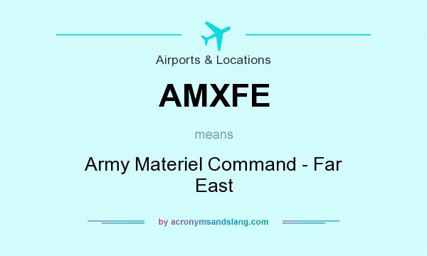 What does AMXFE mean? It stands for Army Materiel Command - Far East