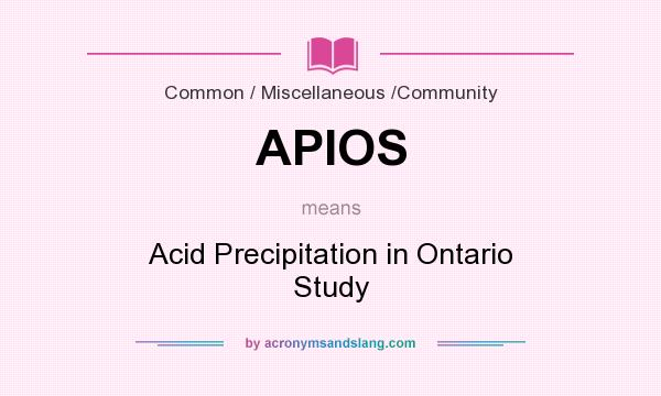 What does APIOS mean? It stands for Acid Precipitation in Ontario Study