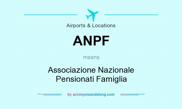 What does ANPF mean? It stands for Associazione Nazionale Pensionati Famiglia
