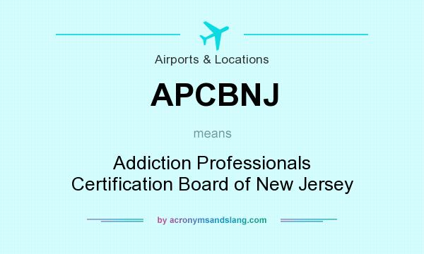 What does APCBNJ mean? It stands for Addiction Professionals Certification Board of New Jersey