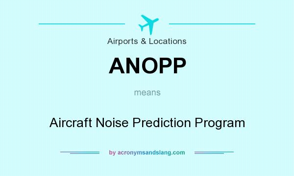 What does ANOPP mean? It stands for Aircraft Noise Prediction Program