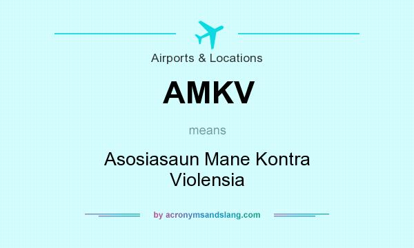 What does AMKV mean? It stands for Asosiasaun Mane Kontra Violensia