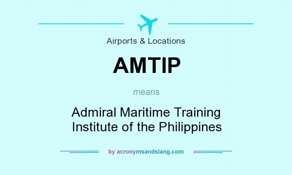 What does AMTIP mean? It stands for Admiral Maritime Training Institute of the Philippines