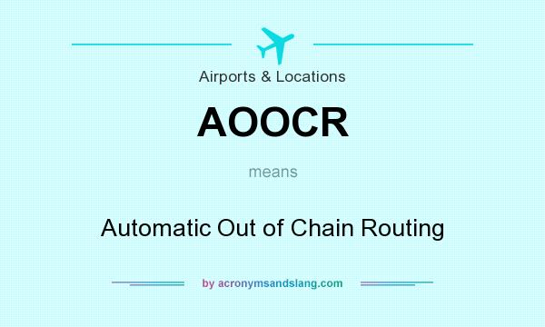 What does AOOCR mean? It stands for Automatic Out of Chain Routing