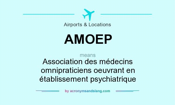 What does AMOEP mean? It stands for Association des médecins omnipraticiens oeuvrant en établissement psychiatrique