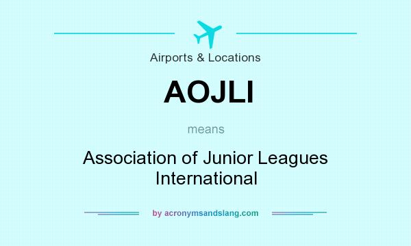 What does AOJLI mean? It stands for Association of Junior Leagues International