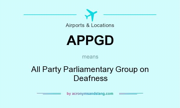 What does APPGD mean? It stands for All Party Parliamentary Group on Deafness