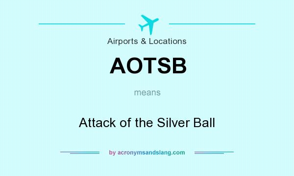 What does AOTSB mean? It stands for Attack of the Silver Ball