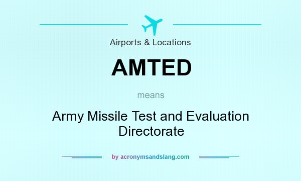 What does AMTED mean? It stands for Army Missile Test and Evaluation Directorate