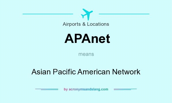 What does APAnet mean? It stands for Asian Pacific American Network