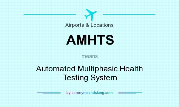 What does AMHTS mean? It stands for Automated Multiphasic Health Testing System