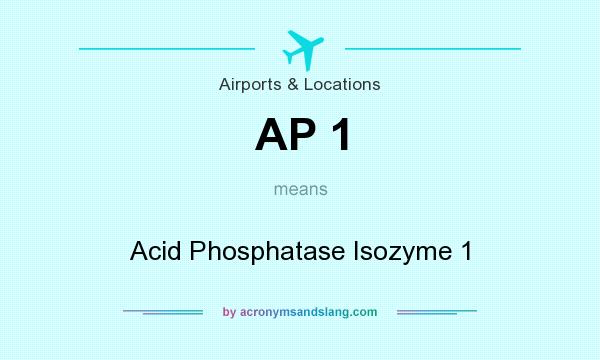 What does AP 1 mean? It stands for Acid Phosphatase Isozyme 1