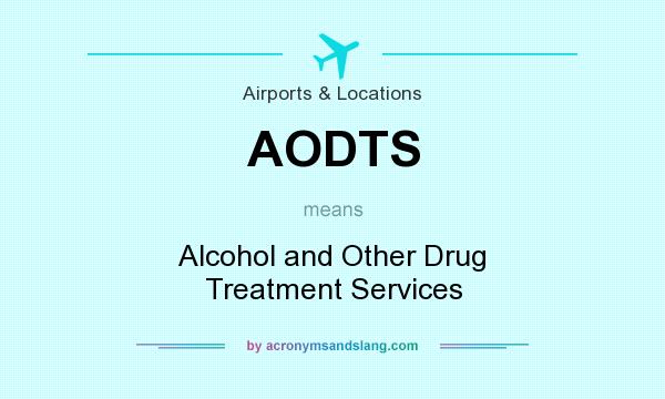 What does AODTS mean? It stands for Alcohol and Other Drug Treatment Services