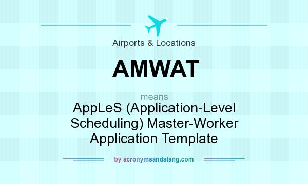 What does AMWAT mean? It stands for AppLeS (Application-Level Scheduling) Master-Worker Application Template