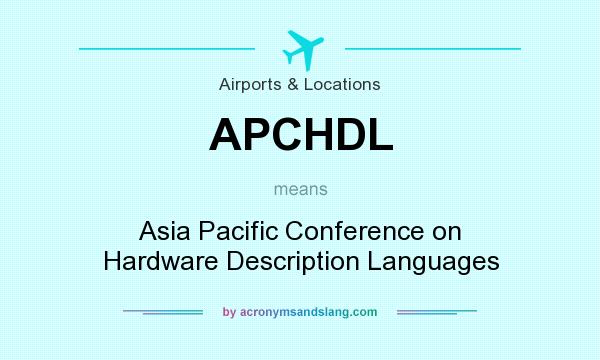 What does APCHDL mean? It stands for Asia Pacific Conference on Hardware Description Languages