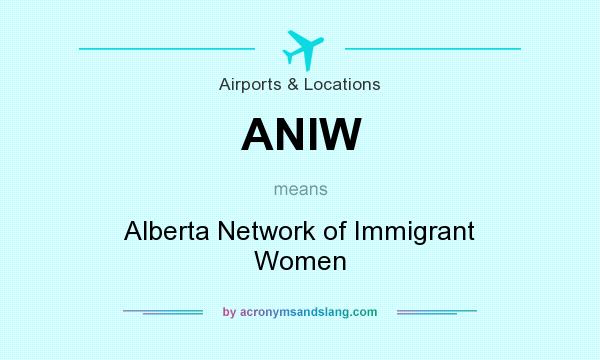 What does ANIW mean? It stands for Alberta Network of Immigrant Women