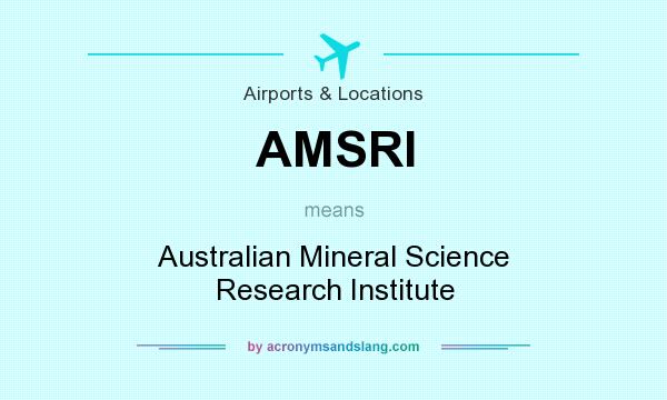 What does AMSRI mean? It stands for Australian Mineral Science Research Institute