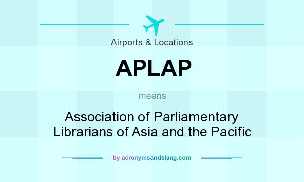 What does APLAP mean? It stands for Association of Parliamentary Librarians of Asia and the Pacific