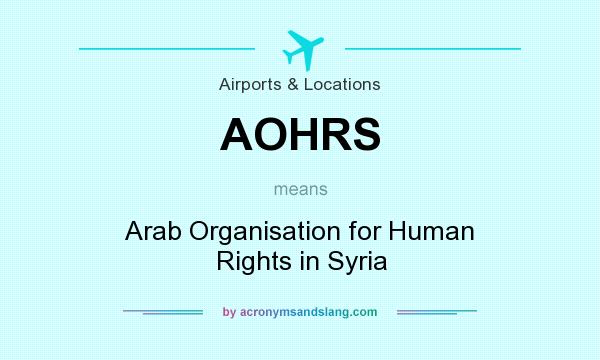 What does AOHRS mean? It stands for Arab Organisation for Human Rights in Syria