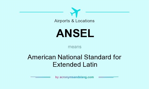 What does ANSEL mean? It stands for American National Standard for Extended Latin