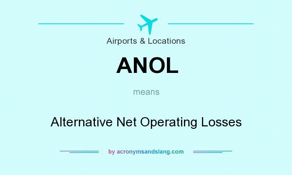 What does ANOL mean? It stands for Alternative Net Operating Losses