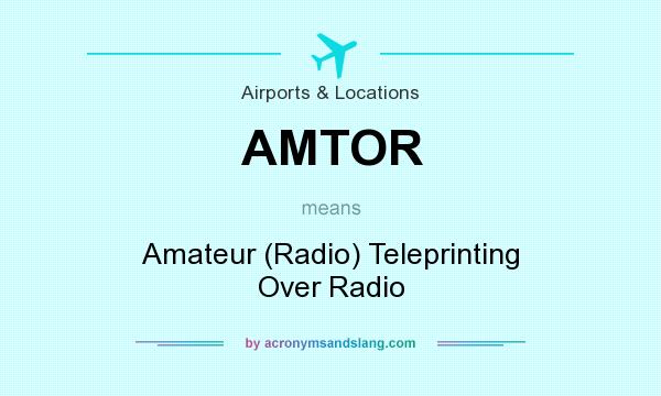 What does AMTOR mean? It stands for Amateur (Radio) Teleprinting Over Radio