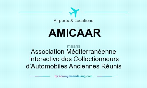 What does AMICAAR mean? It stands for Association Méditerranéenne Interactive des Collectionneurs d`Automobiles Anciennes Réunis