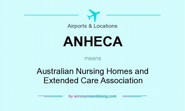 What does ANHECA mean? It stands for Australian Nursing Homes and Extended Care Association