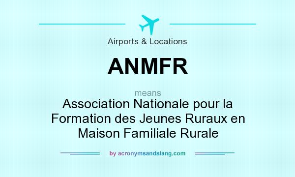 What does ANMFR mean? It stands for Association Nationale pour la Formation des Jeunes Ruraux en Maison Familiale Rurale