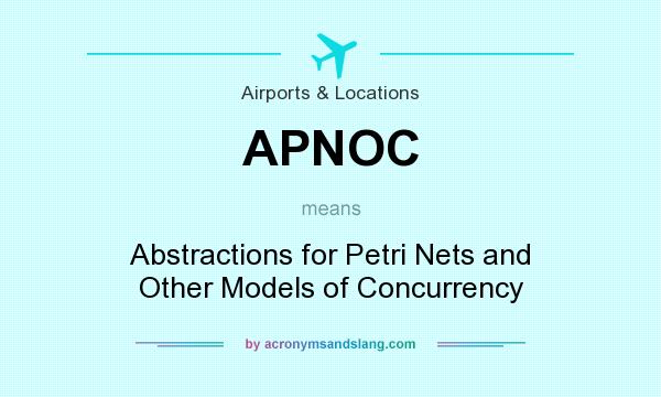 What does APNOC mean? It stands for Abstractions for Petri Nets and Other Models of Concurrency