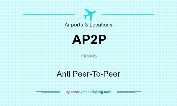 What does AP2P mean? It stands for Anti Peer-To-Peer