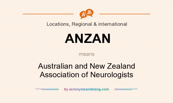 What does ANZAN mean? It stands for Australian and New Zealand Association of Neurologists