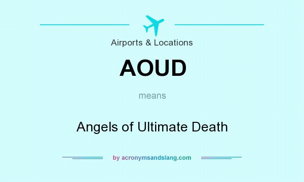 What does AOUD mean? It stands for Angels of Ultimate Death