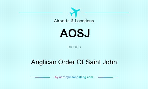 What does AOSJ mean? It stands for Anglican Order Of Saint John