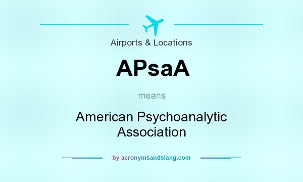 What does APsaA mean? It stands for American Psychoanalytic Association