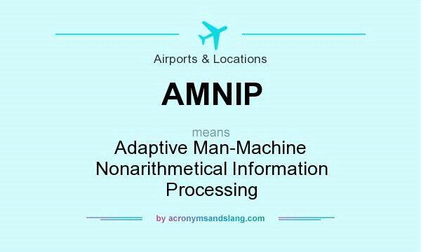 What does AMNIP mean? It stands for Adaptive Man-Machine Nonarithmetical Information Processing