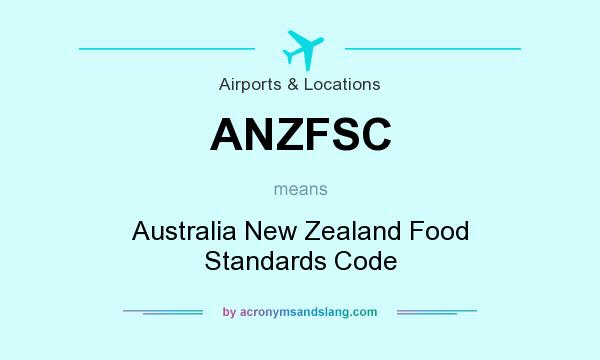 What does ANZFSC mean? It stands for Australia New Zealand Food Standards Code