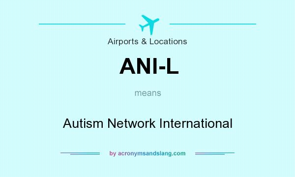 What does ANI-L mean? It stands for Autism Network International