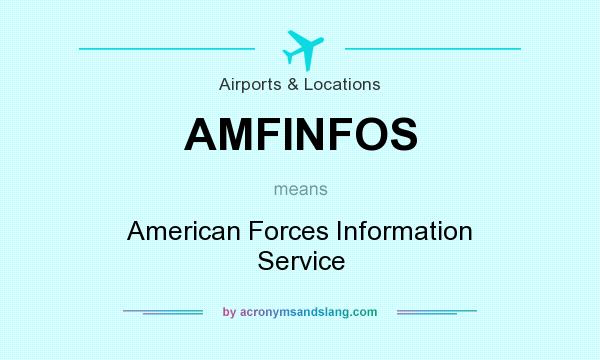 What does AMFINFOS mean? It stands for American Forces Information Service