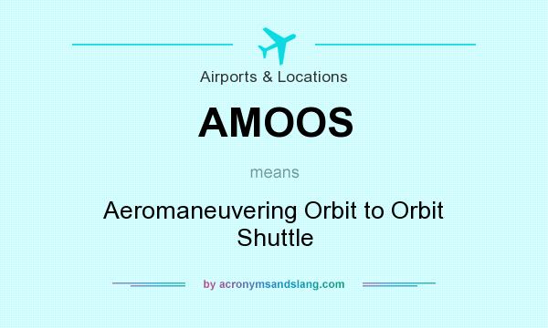 What does AMOOS mean? It stands for Aeromaneuvering Orbit to Orbit Shuttle